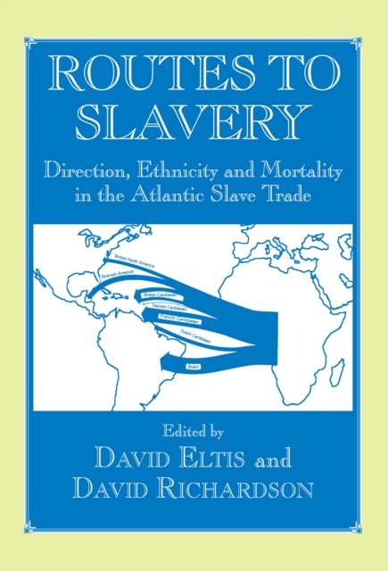 Routes to Slavery : Direction, Ethnicity and Mortality in the Transatlantic Slave Trade, PDF eBook