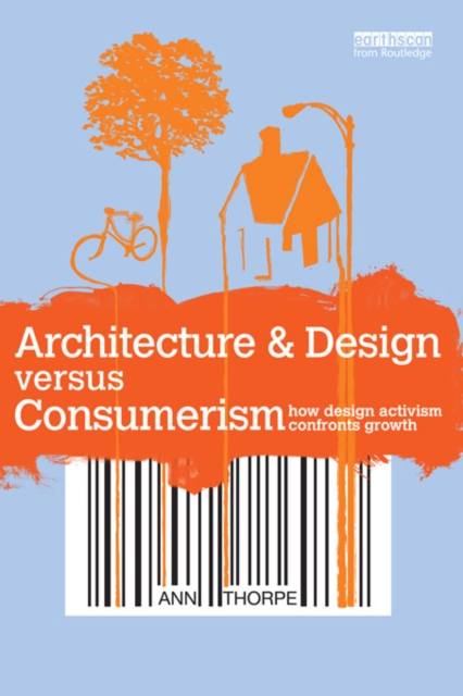 Architecture & Design versus Consumerism : How Design Activism Confronts Growth, EPUB eBook
