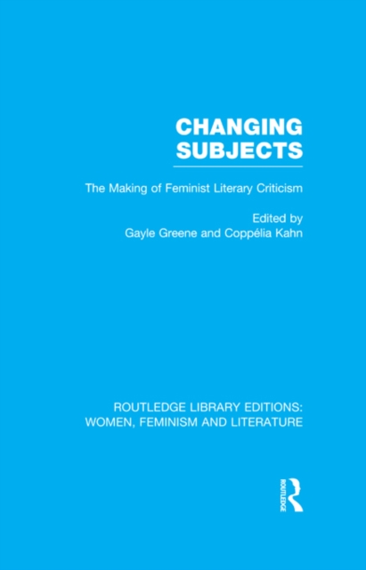 Changing Subjects : The Making of Feminist Literary Criticism, EPUB eBook