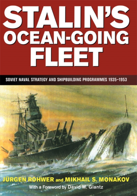 Stalin's Ocean-going Fleet : Soviet Naval Strategy and Shipbuilding Programs, 1935-53, EPUB eBook