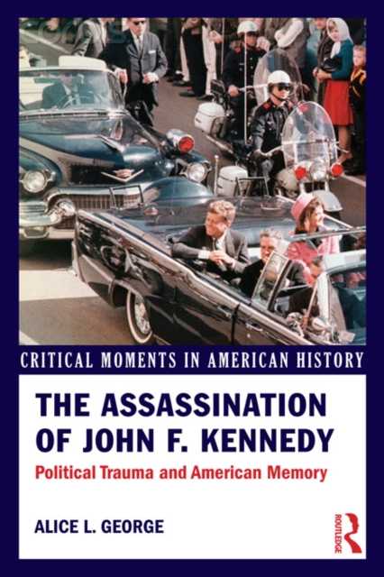 The Assassination of John F. Kennedy : Political Trauma and American Memory, EPUB eBook