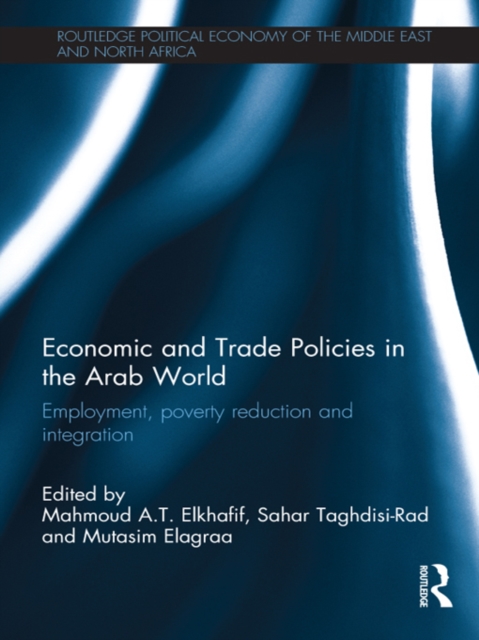 Economic and Trade Policies in the Arab World : Employment, Poverty Reduction and Integration, PDF eBook