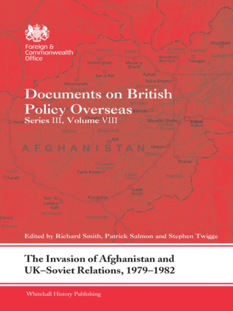 The Invasion of Afghanistan and UK-Soviet Relations, 1979-1982 : Documents on British Policy Overseas, Series III, Volume VIII, PDF eBook