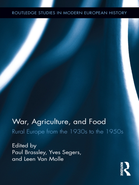War, Agriculture, and Food : Rural Europe from the 1930s to the 1950s, PDF eBook