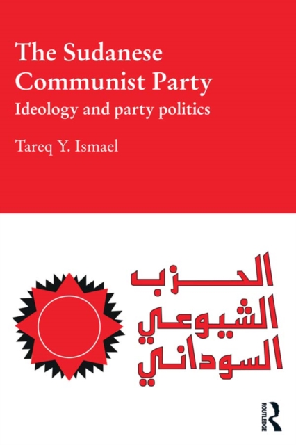 The Sudanese Communist Party : Ideology and Party Politics, PDF eBook