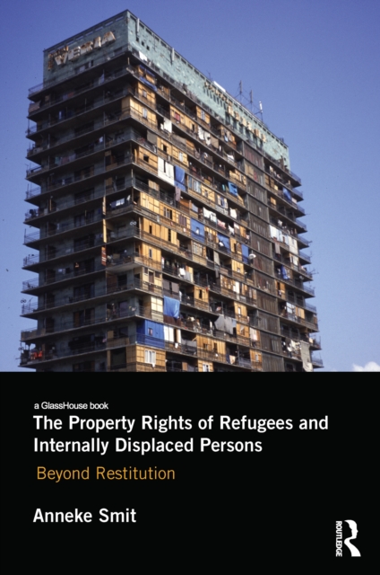 The Property Rights of Refugees and Internally Displaced Persons : Beyond Restitution, EPUB eBook
