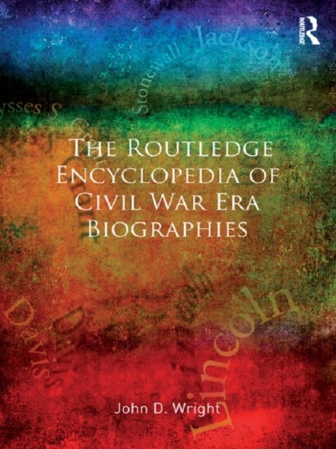 The Routledge Encyclopedia of Civil War Era Biographies, PDF eBook