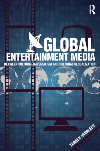 Global Entertainment Media : Between Cultural Imperialism and Cultural Globalization, EPUB eBook