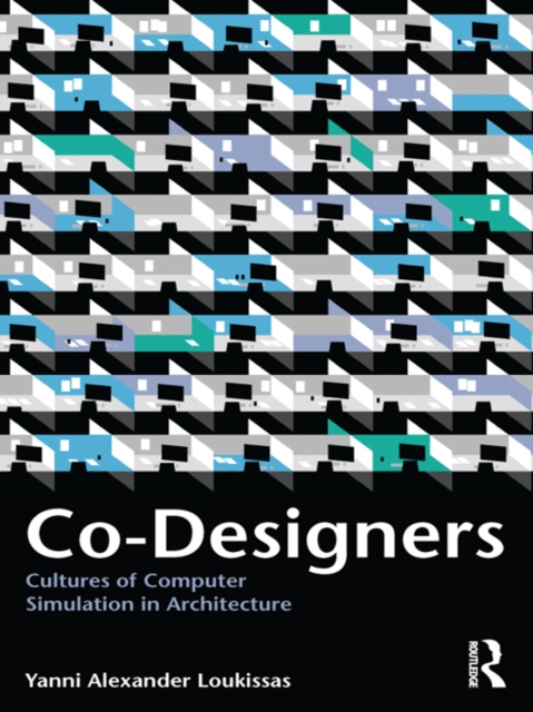 Co-Designers : Cultures of Computer Simulation in Architecture, PDF eBook