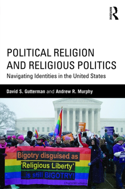 Political Religion and Religious Politics : Navigating Identities in the United States, PDF eBook