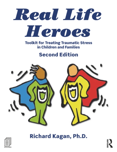 Real Life Heroes : Toolkit for Treating Traumatic Stress in Children and Families, 2nd Edition, PDF eBook