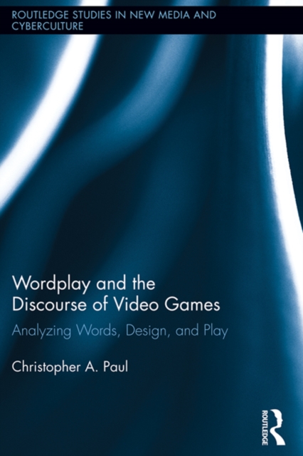 Wordplay and the Discourse of Video Games : Analyzing Words, Design, and Play, EPUB eBook