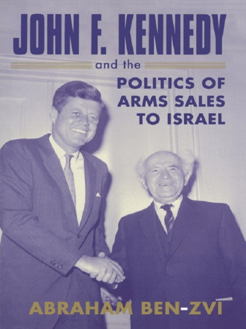 John F. Kennedy and the Politics of Arms Sales to Israel, EPUB eBook