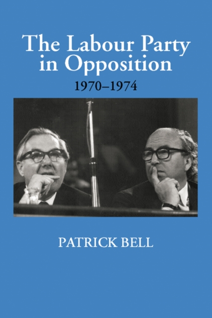 The Labour Party in Opposition 1970-1974, EPUB eBook