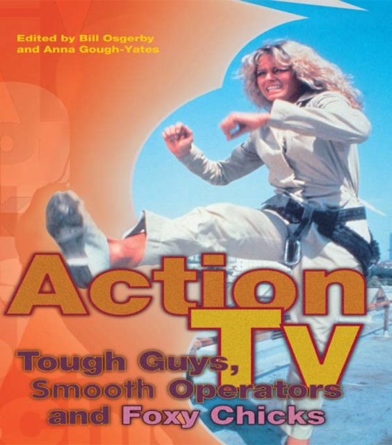 Action TV: Tough-Guys, Smooth Operators and Foxy Chicks, PDF eBook