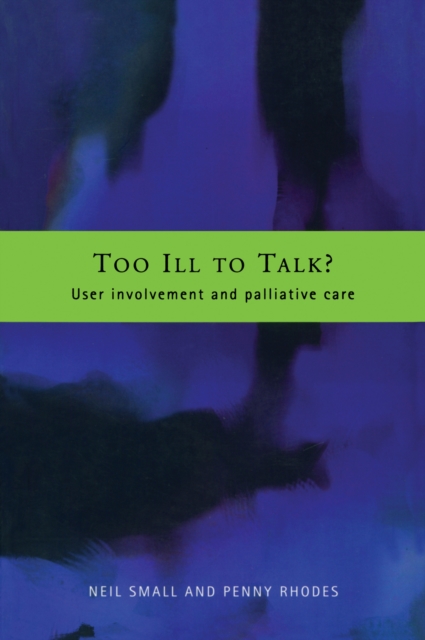 Too Ill to Talk? : User Involvement in Palliative Care, PDF eBook
