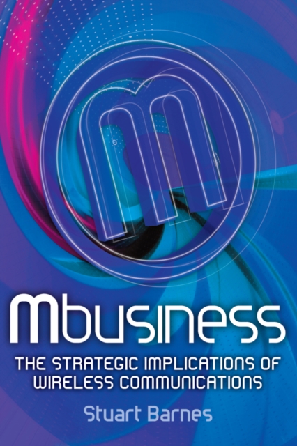 Mbusiness: The Strategic Implications of Mobile Communications, PDF eBook
