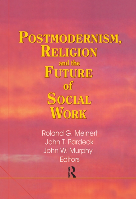 Postmodernism, Religion, and the Future of Social Work, PDF eBook