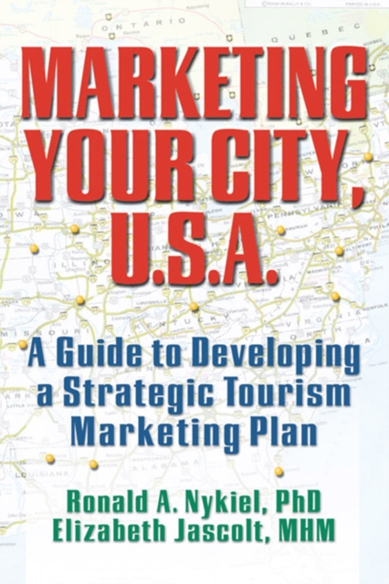 Marketing Your City, U.S.A. : A Guide to Developing a Strategic Tourism Marketing Plan, PDF eBook
