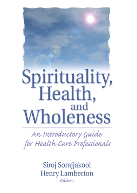 Spirituality, Health, and Wholeness : An Introductory Guide for Health Care Professionals, EPUB eBook