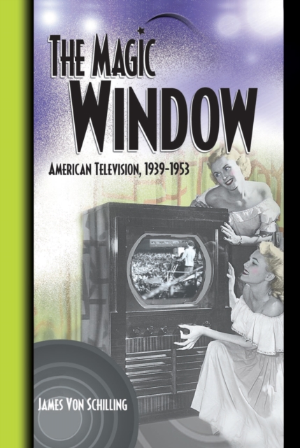 The Magic Window : American Television ,1939-1953, PDF eBook