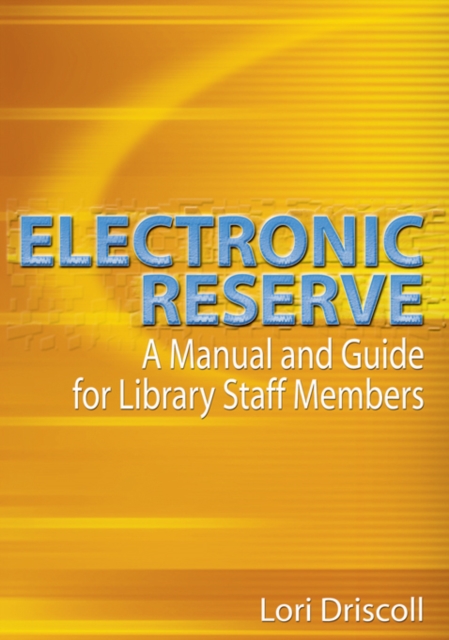 Electronic Reserve : A Manual and Guide for Library Staff Members, PDF eBook