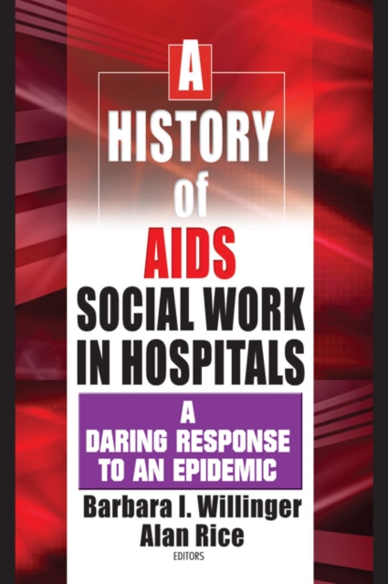 A History of AIDS Social Work in Hospitals : A Daring Response to an Epidemic, EPUB eBook