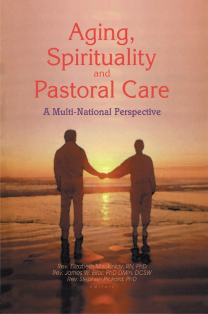 Aging, Spirituality, and Pastoral Care : A Multi-National Perspective, PDF eBook