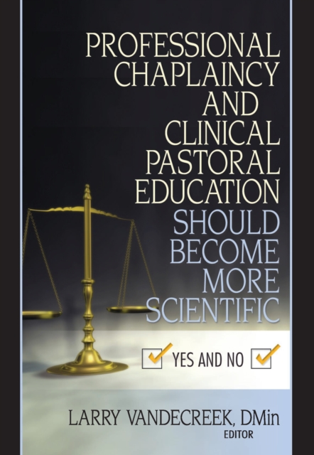 Professional Chaplaincy and Clinical Pastoral Education Should Become More Scientific : Yes and No, PDF eBook