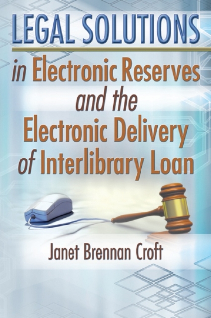 Legal Solutions in Electronic Reserves and the Electronic Delivery of Interlibrary Loan, PDF eBook