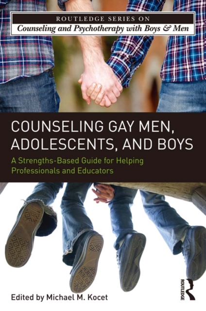 Counseling Gay Men, Adolescents, and Boys : A Strengths-Based Guide for Helping Professionals and Educators, PDF eBook