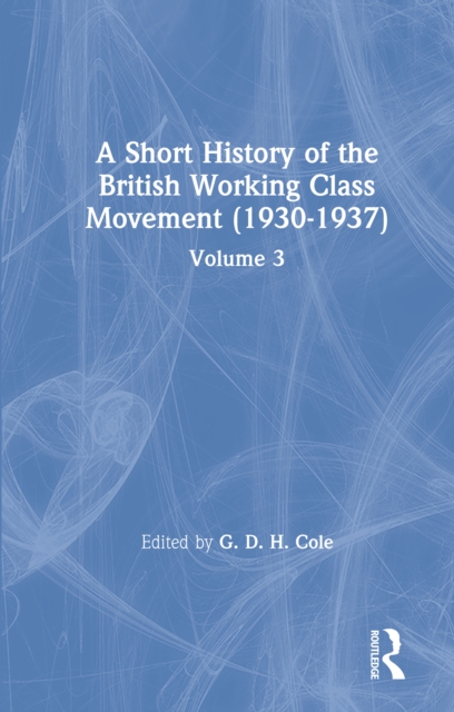 A Short History of the British Working Class Movement (1937) : Volume 3, EPUB eBook