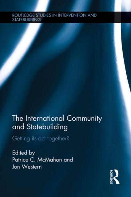 The International Community and Statebuilding : Getting Its Act Together?, EPUB eBook