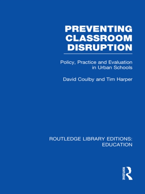 Preventing Classroom Disruption (RLE Edu O) : Policy, Practice and Evaluation in Urban Schools, PDF eBook