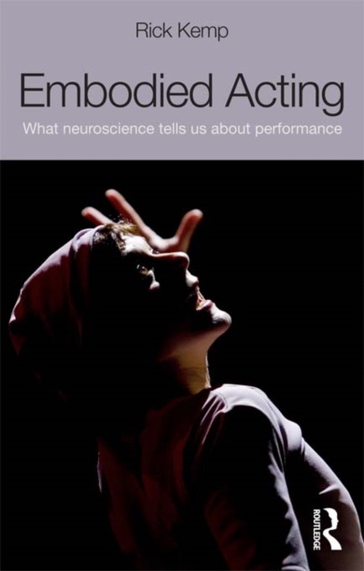 Embodied Acting : What Neuroscience Tells Us About Performance, EPUB eBook
