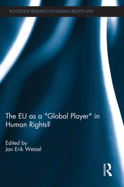The EU as a 'Global Player' in Human Rights?, PDF eBook