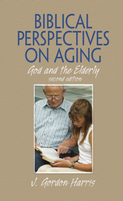 Biblical Perspectives on Aging : God and the Elderly, Second Edition, PDF eBook