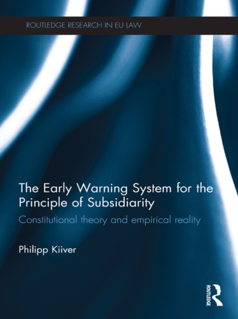 The Early Warning System for the Principle of Subsidiarity : Constitutional Theory and Empirical Reality, PDF eBook