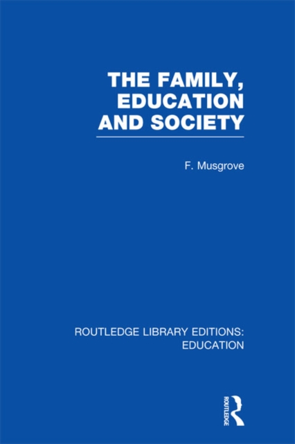 The Family, Education and Society (RLE Edu L Sociology of Education), PDF eBook