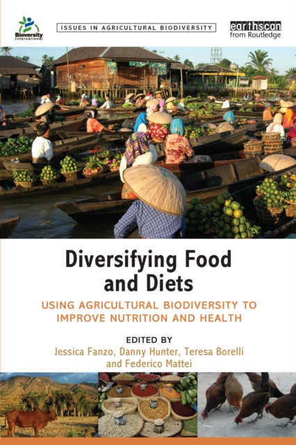 Diversifying Food and Diets : Using Agricultural Biodiversity to Improve Nutrition and Health, EPUB eBook