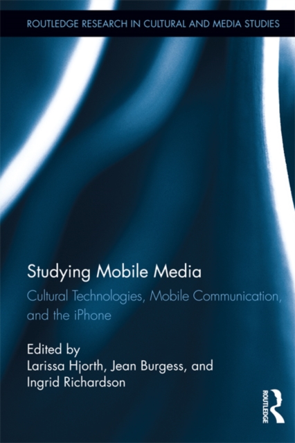 Studying Mobile Media : Cultural Technologies, Mobile Communication, and the iPhone, EPUB eBook