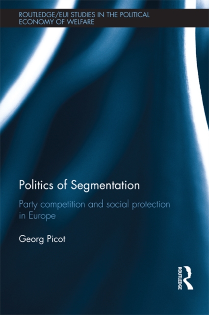 Politics of Segmentation : Party Competition and Social Protection in Europe, EPUB eBook