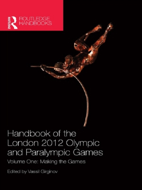 Handbook of the London 2012 Olympic and Paralympic Games : Volume One: Making the Games, PDF eBook