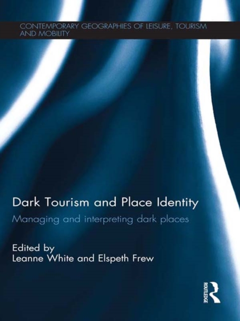 Dark Tourism and Place Identity : Managing and Interpreting Dark Places, EPUB eBook