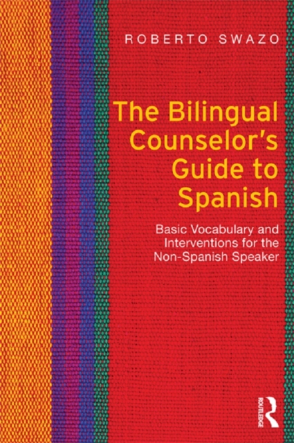 The Bilingual Counselor's Guide to Spanish : Basic Vocabulary and Interventions for the Non-Spanish Speaker, PDF eBook