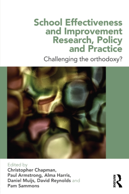 School Effectiveness and Improvement Research, Policy and Practice : Challenging the Orthodoxy?, EPUB eBook