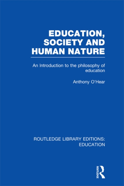 Education, Society and Human Nature (RLE Edu K) : An Introduction to the Philosophy of Education, EPUB eBook