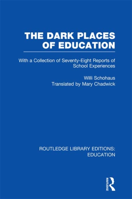 The Dark Places of Education (RLE Edu K) : With a Collection of Seventy-Eight Reports of School Experiences, EPUB eBook