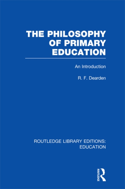 The Philosophy of Primary Education (RLE Edu K) : An Introduction: R ...