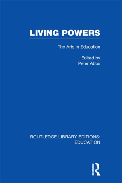 Living Powers(RLE Edu K) : The Arts in Education, EPUB eBook